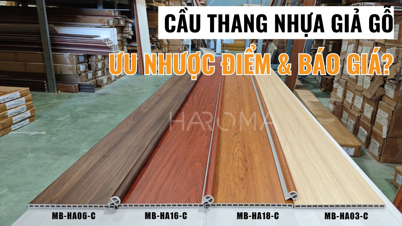 A-Z bậc cầu thang nhựa giả gỗ: Ưu nhược điểm & báo giá?